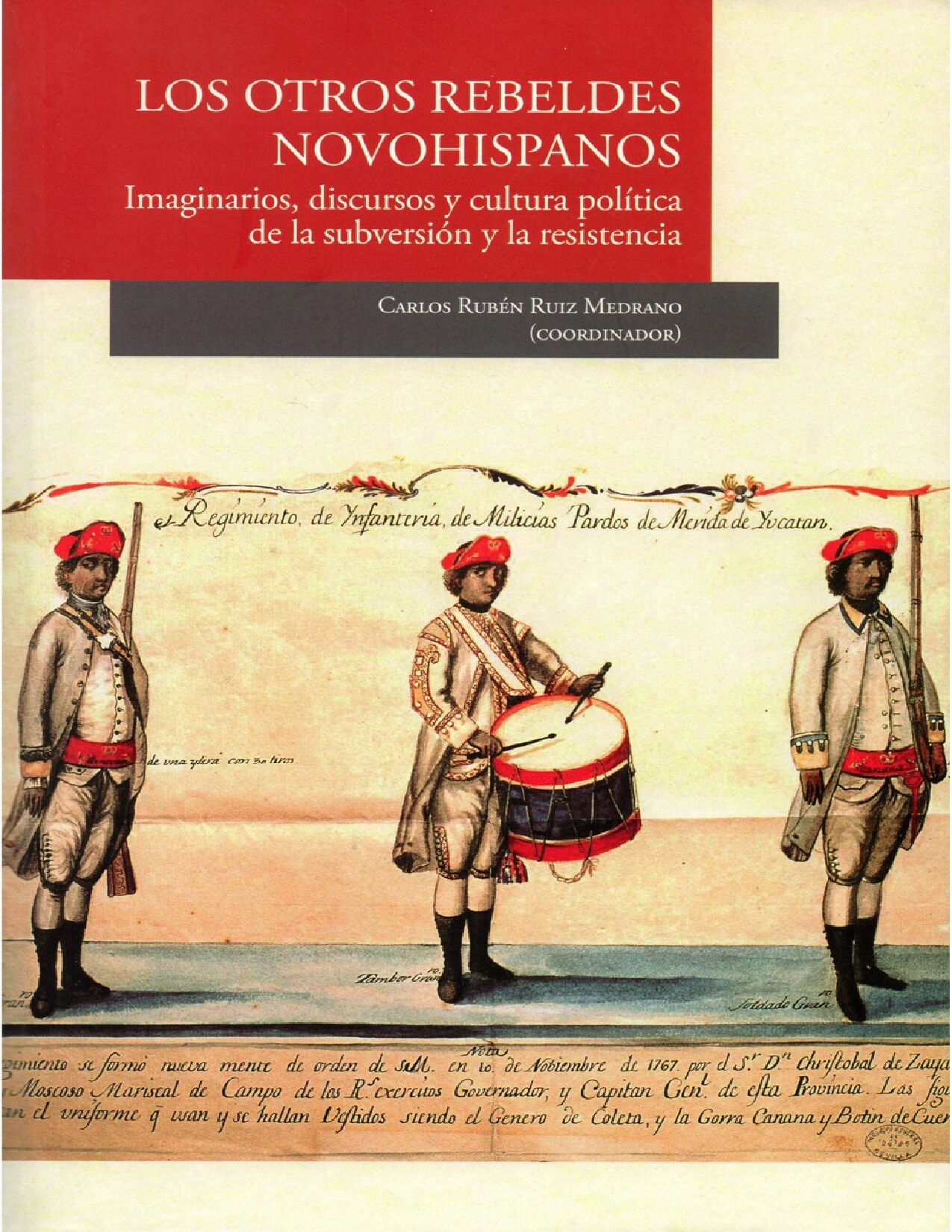 Los otros rebeldes novohispanos. Imaginarios, discursos y cultura política de la subversión y la resistencia